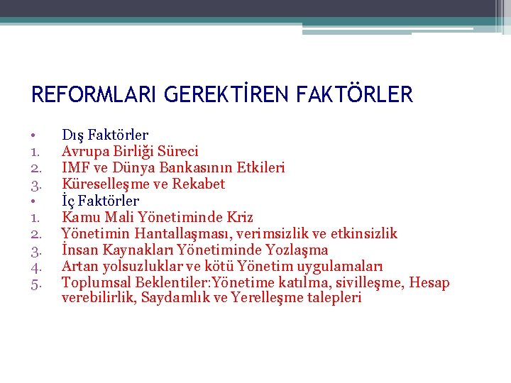 REFORMLARI GEREKTİREN FAKTÖRLER • 1. 2. 3. 4. 5. Dış Faktörler Avrupa Birliği Süreci