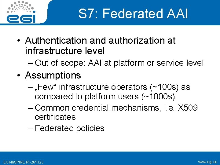 S 7: Federated AAI • Authentication and authorization at infrastructure level – Out of