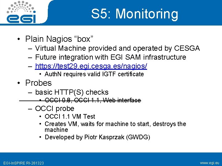 S 5: Monitoring • Plain Nagios “box” – Virtual Machine provided and operated by