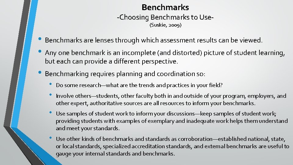 Benchmarks -Choosing Benchmarks to Use(Suskie, 2009) • Benchmarks are lenses through which assessment results