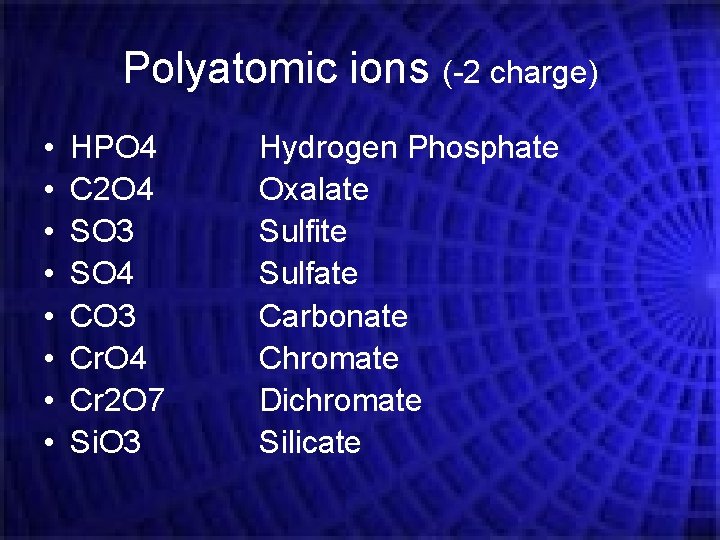 Polyatomic ions (-2 charge) • • HPO 4 C 2 O 4 SO 3