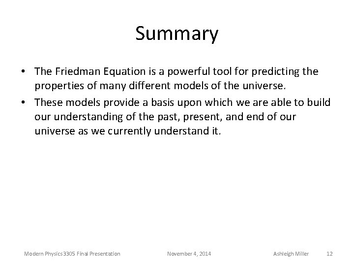 Summary • The Friedman Equation is a powerful tool for predicting the properties of