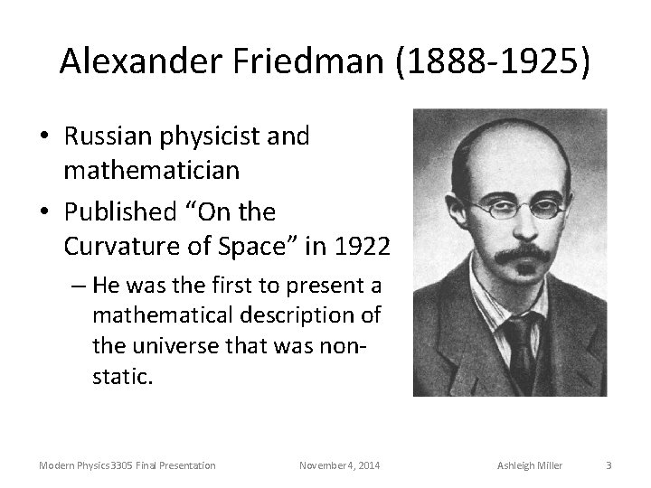 Alexander Friedman (1888 -1925) • Russian physicist and mathematician • Published “On the Curvature