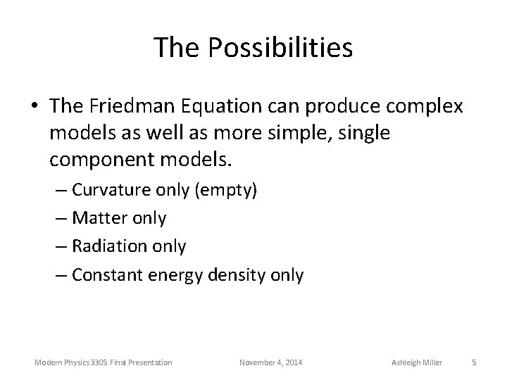 The Possibilities • The Friedman Equation can produce complex models as well as more
