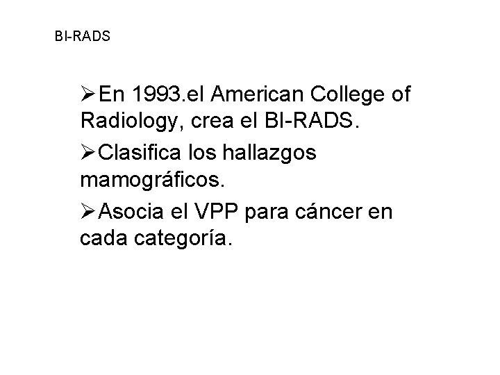 BI-RADS ØEn 1993. el American College of Radiology, crea el BI-RADS. ØClasifica los hallazgos