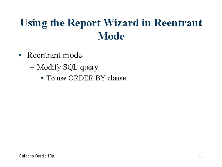 Using the Report Wizard in Reentrant Mode • Reentrant mode – Modify SQL query