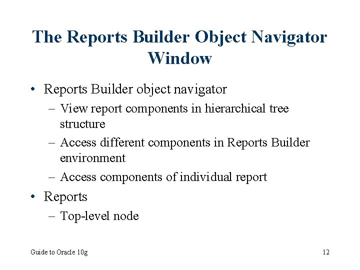 The Reports Builder Object Navigator Window • Reports Builder object navigator – View report