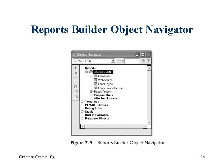 Reports Builder Object Navigator Guide to Oracle 10 g 14 