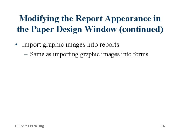 Modifying the Report Appearance in the Paper Design Window (continued) • Import graphic images