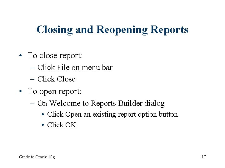 Closing and Reopening Reports • To close report: – Click File on menu bar