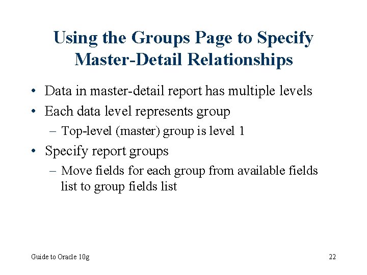 Using the Groups Page to Specify Master-Detail Relationships • Data in master-detail report has