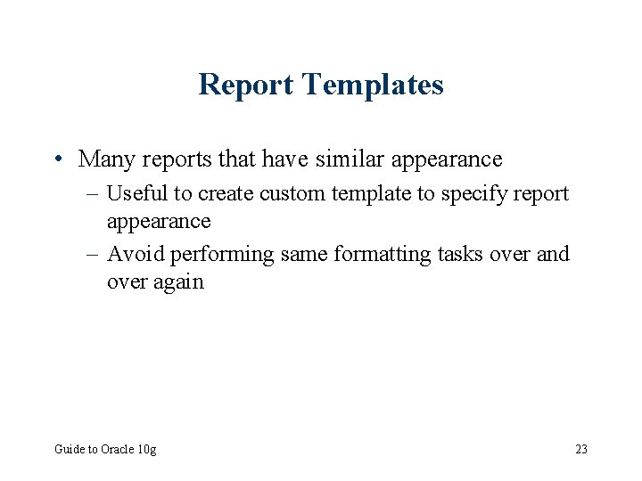 Report Templates • Many reports that have similar appearance – Useful to create custom