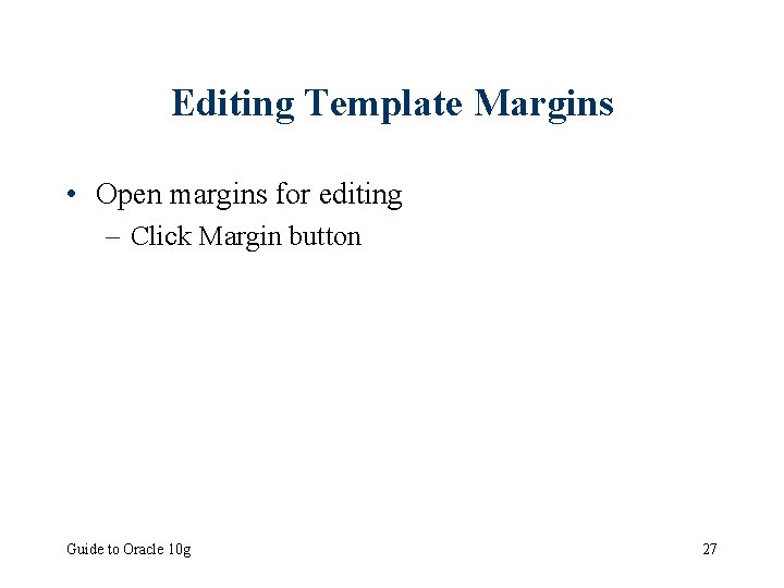 Editing Template Margins • Open margins for editing – Click Margin button Guide to