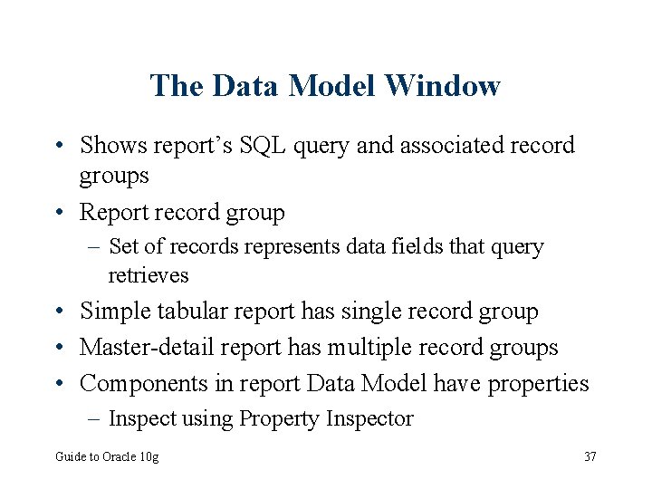 The Data Model Window • Shows report’s SQL query and associated record groups •