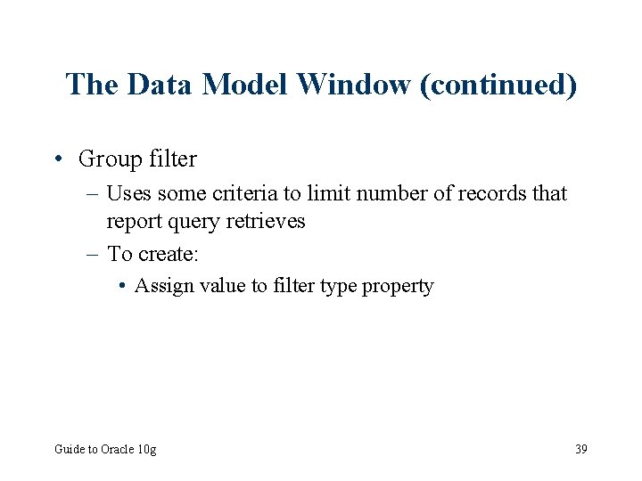 The Data Model Window (continued) • Group filter – Uses some criteria to limit