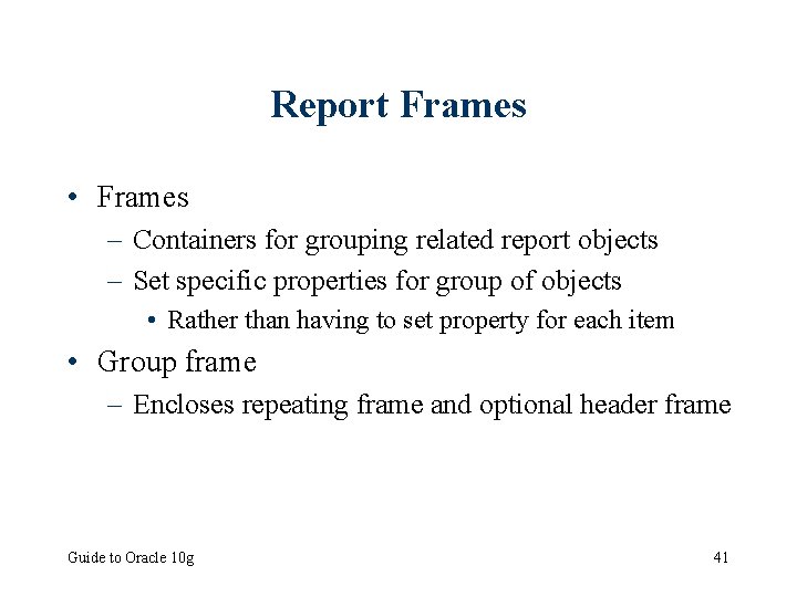 Report Frames • Frames – Containers for grouping related report objects – Set specific