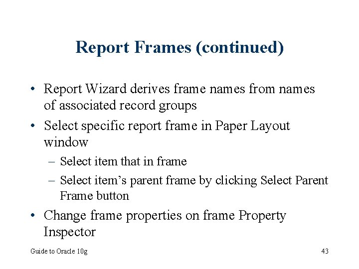 Report Frames (continued) • Report Wizard derives frame names from names of associated record