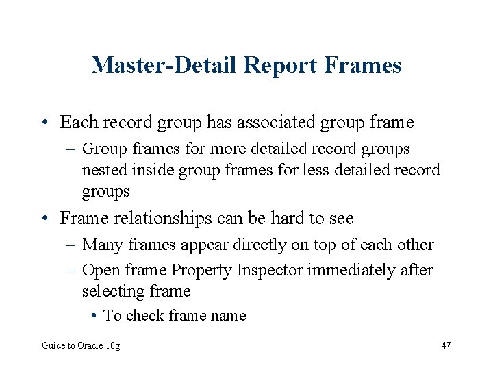 Master-Detail Report Frames • Each record group has associated group frame – Group frames
