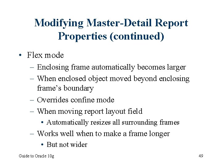 Modifying Master-Detail Report Properties (continued) • Flex mode – Enclosing frame automatically becomes larger