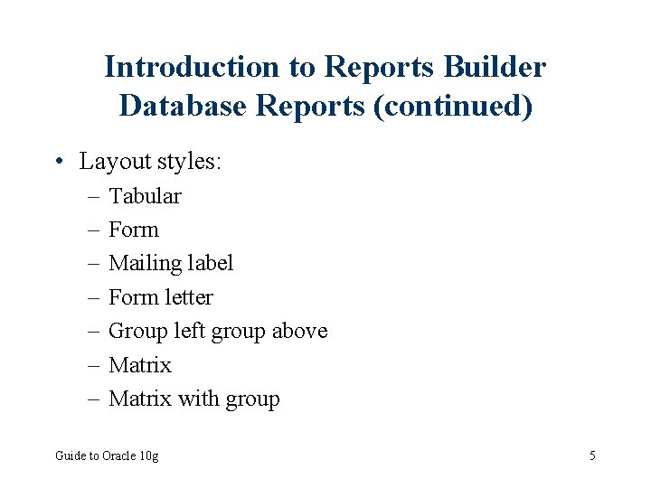 Introduction to Reports Builder Database Reports (continued) • Layout styles: – – – –