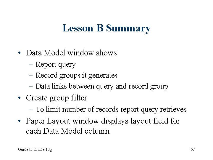 Lesson B Summary • Data Model window shows: – Report query – Record groups