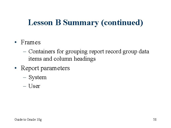 Lesson B Summary (continued) • Frames – Containers for grouping report record group data