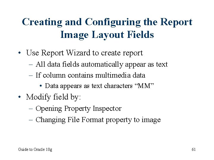 Creating and Configuring the Report Image Layout Fields • Use Report Wizard to create