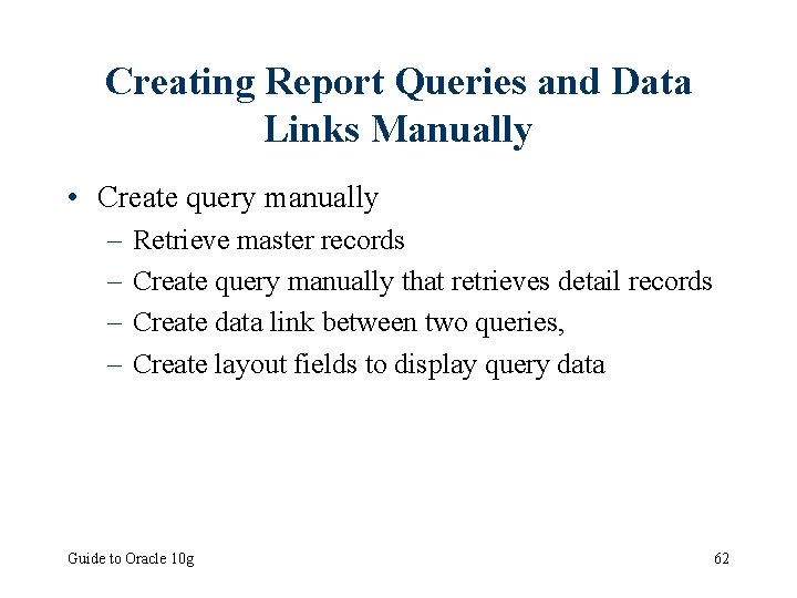 Creating Report Queries and Data Links Manually • Create query manually – – Retrieve
