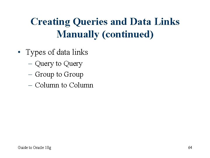 Creating Queries and Data Links Manually (continued) • Types of data links – Query