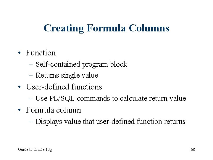 Creating Formula Columns • Function – Self-contained program block – Returns single value •