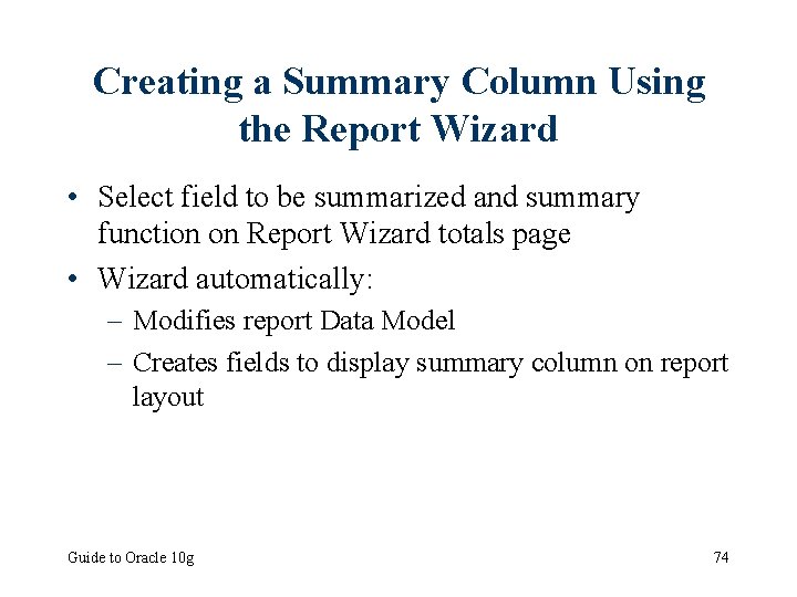 Creating a Summary Column Using the Report Wizard • Select field to be summarized
