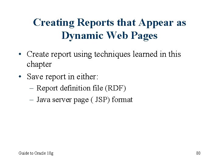 Creating Reports that Appear as Dynamic Web Pages • Create report using techniques learned
