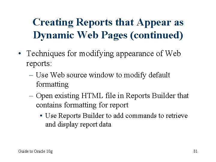 Creating Reports that Appear as Dynamic Web Pages (continued) • Techniques for modifying appearance