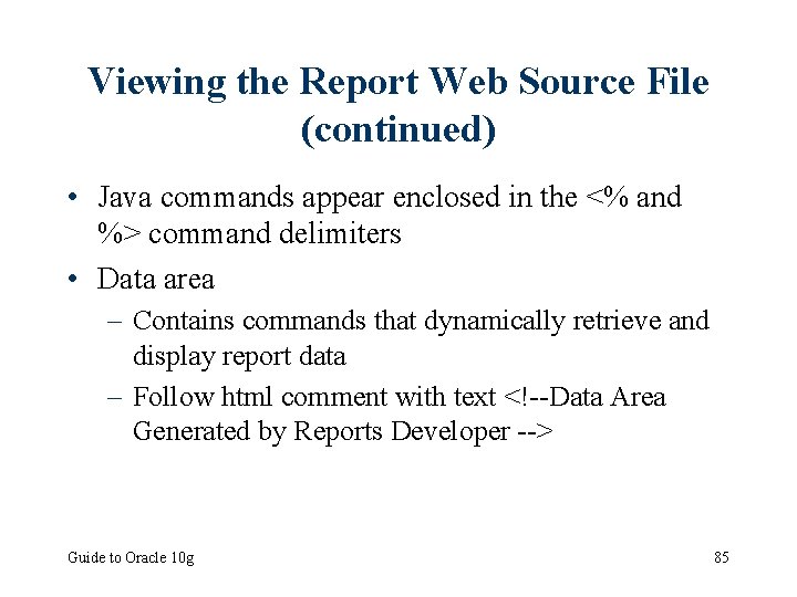 Viewing the Report Web Source File (continued) • Java commands appear enclosed in the