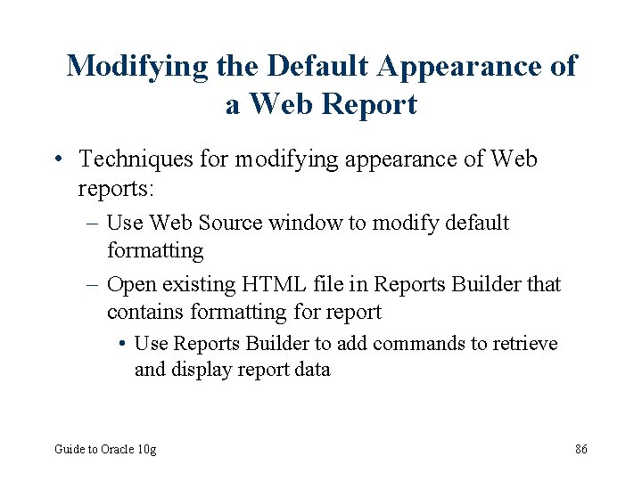Modifying the Default Appearance of a Web Report • Techniques for modifying appearance of