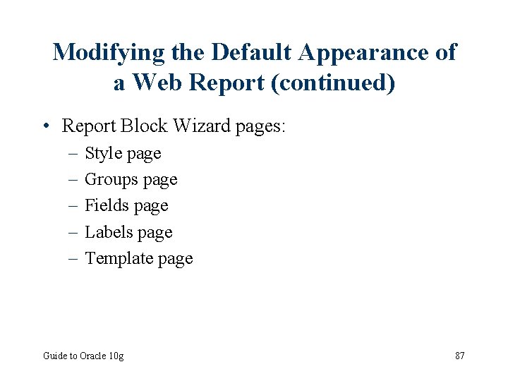 Modifying the Default Appearance of a Web Report (continued) • Report Block Wizard pages: