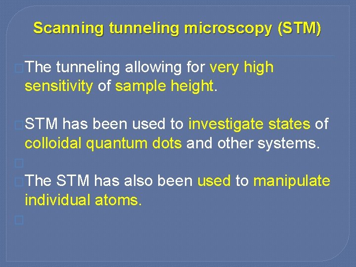 Scanning tunneling microscopy (STM) �The tunneling allowing for very high sensitivity of sample height.