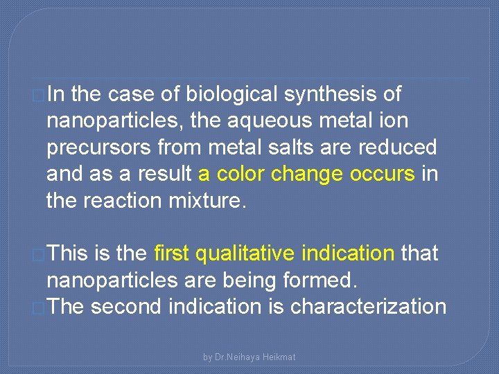 �In the case of biological synthesis of nanoparticles, the aqueous metal ion precursors from