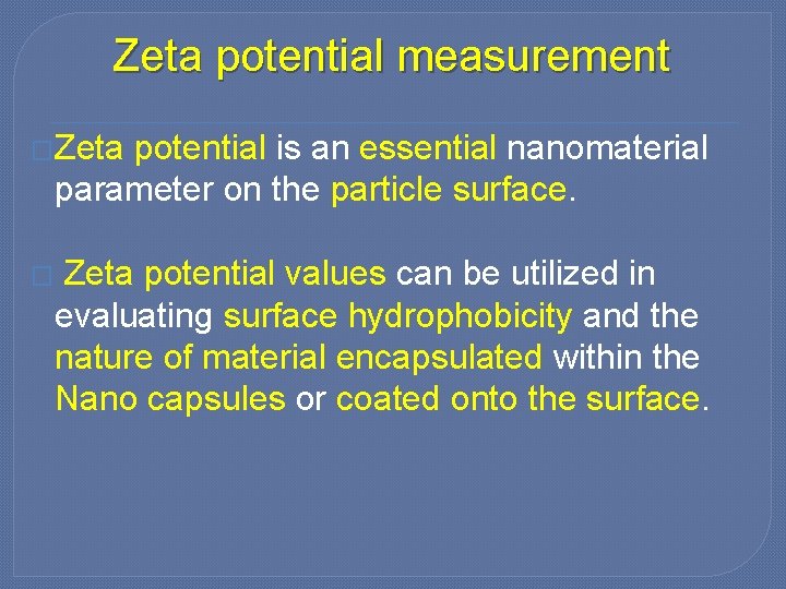 Zeta potential measurement �Zeta potential is an essential nanomaterial parameter on the particle surface.