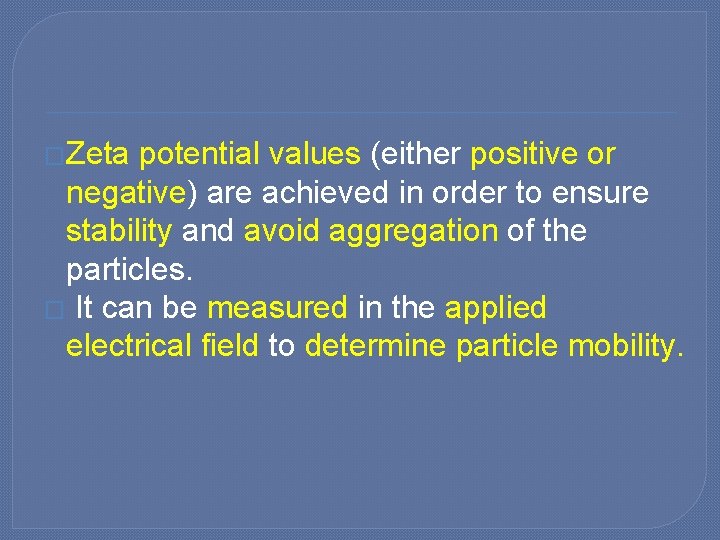 �Zeta potential values (either positive or negative) are achieved in order to ensure stability
