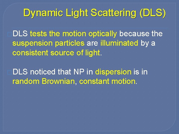 Dynamic Light Scattering (DLS) �DLS tests the motion optically because the suspension particles are