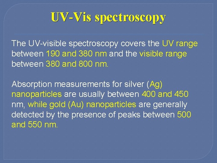 UV-Vis spectroscopy The UV-visible spectroscopy covers the UV range between 190 and 380 nm