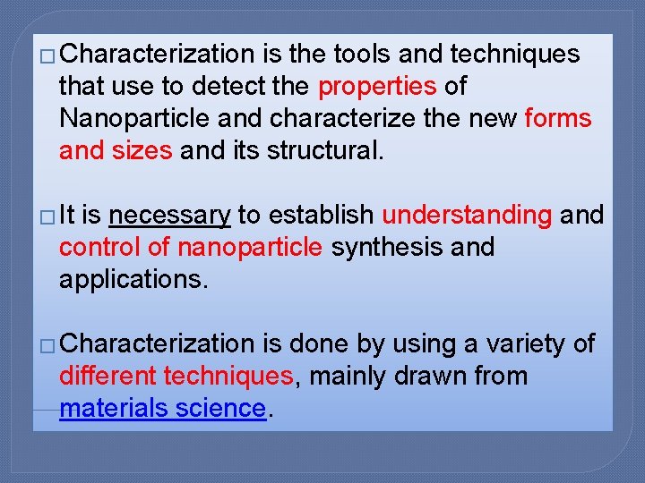 � Characterization is the tools and techniques that use to detect the properties of