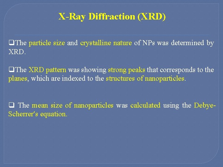 X-Ray Diffraction (XRD) q. The particle size and crystalline nature of NPs was determined