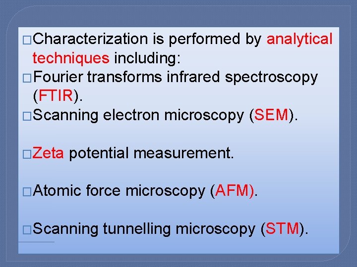 �Characterization is performed by analytical techniques including: �Fourier transforms infrared spectroscopy (FTIR). �Scanning electron