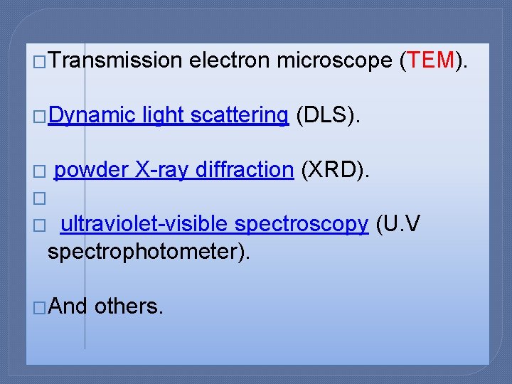 �Transmission �Dynamic � electron microscope (TEM). light scattering (DLS). powder X-ray diffraction (XRD). �