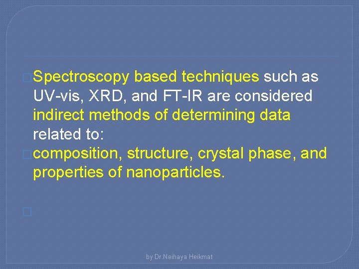 �Spectroscopy based techniques such as UV-vis, XRD, and FT-IR are considered indirect methods of