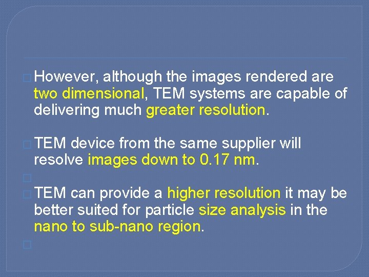 � However, although the images rendered are two dimensional, TEM systems are capable of