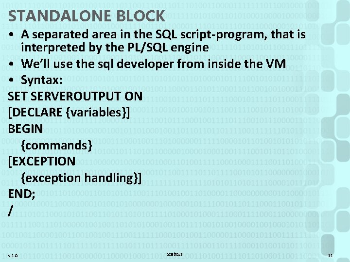 STANDALONE BLOCK • A separated area in the SQL script-program, that is interpreted by