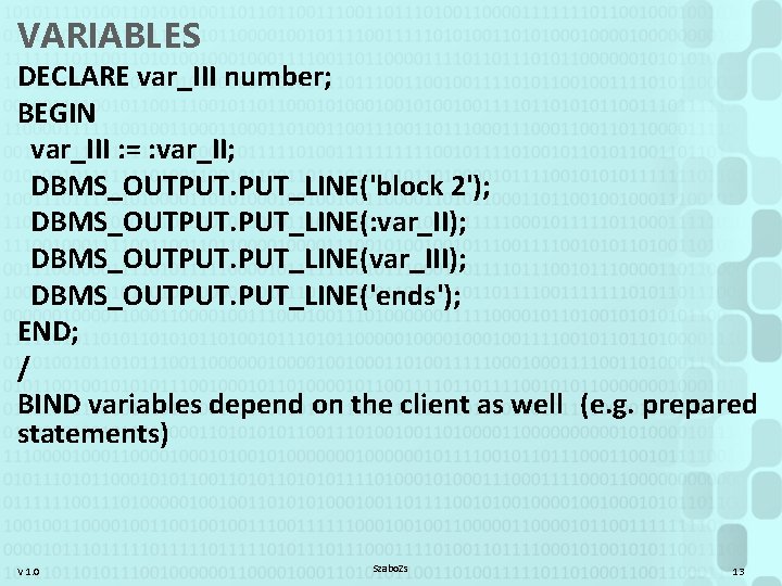 VARIABLES DECLARE var_III number; BEGIN var_III : = : var_II; DBMS_OUTPUT. PUT_LINE('block 2'); DBMS_OUTPUT.